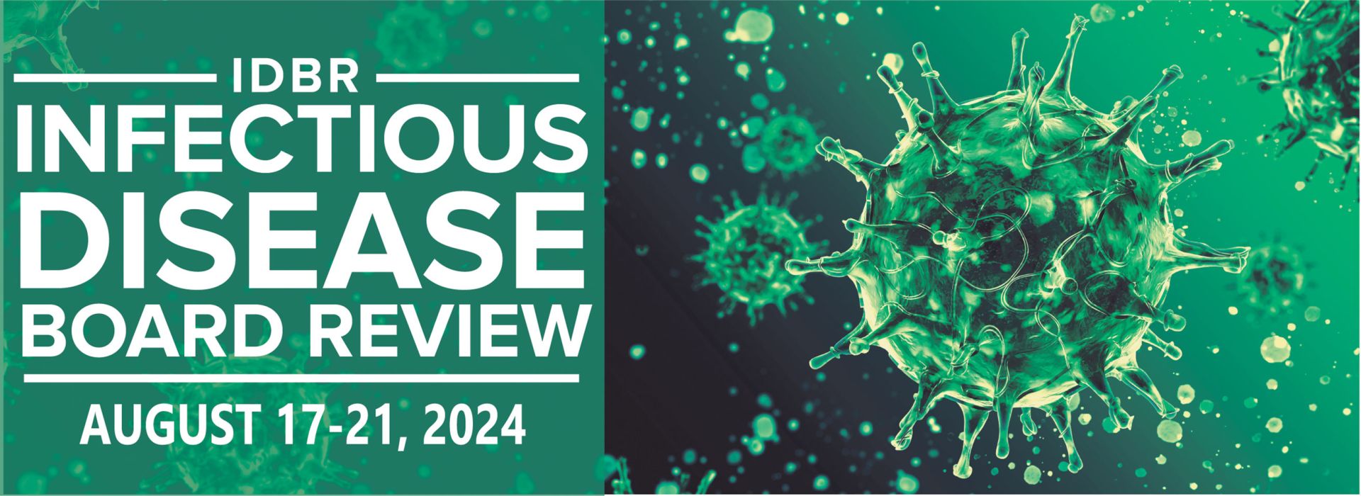 "IDBR Infectious Disease Board Review August 17-21, 2024" | Virus Cells